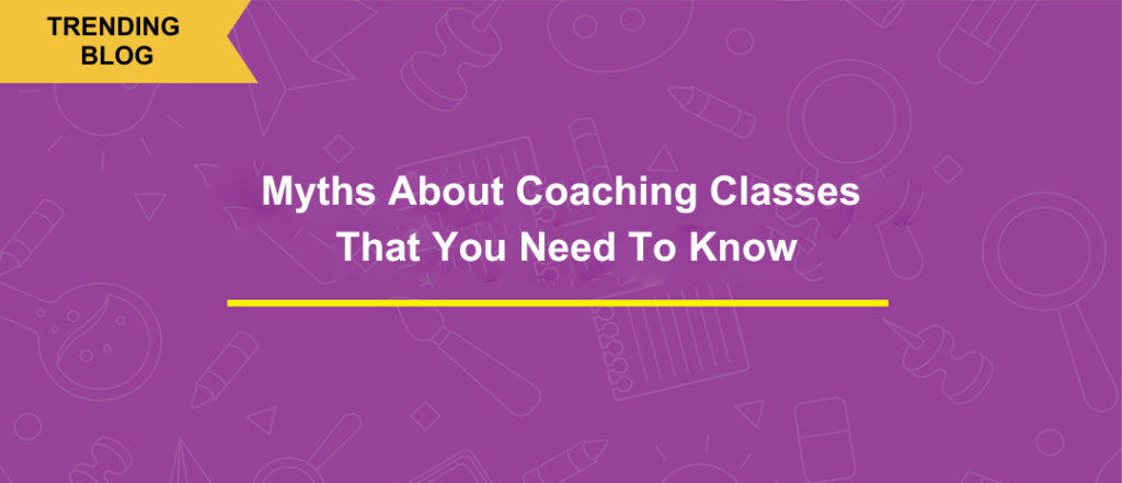 Myths About Coaching Classes That You Need To Know