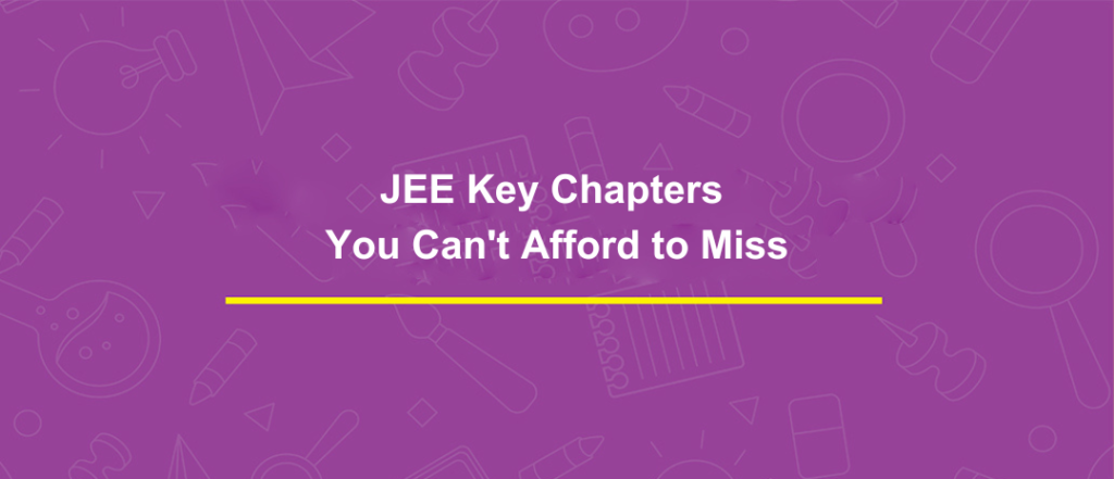 JEE Key Chapters You Can’t Afford to Miss