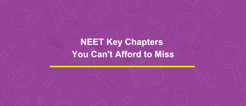 NEET Key Chapters You Can’t Afford to Miss