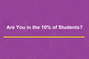 Are You in the 10% of Students?