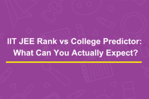 IIT JEE Rank vs College Predictor: What Can You Actually Expect?