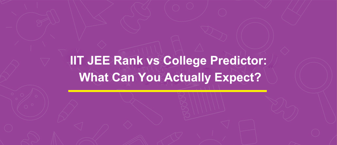 IIT JEE Rank vs College Predictor: What Can You Actually Expect?