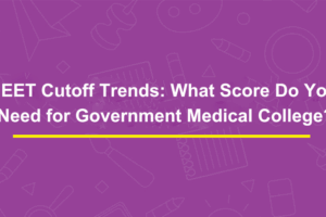 NEET Cutoff Trends: What Score Do You Need for Government Medical College?