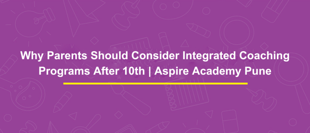 Why Parents Should Consider Integrated Coaching Programs After 10th