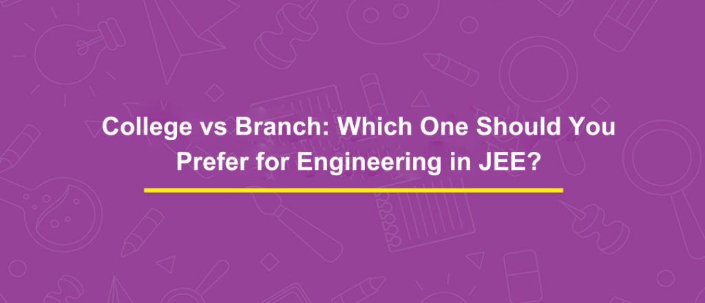 College vs Branch: Which One Should You Prefer for Engineering in JEE?