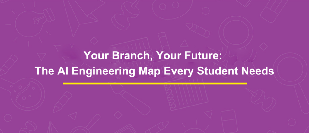 Your Branch, Your Future: The AI Engineering Map Every Student Needs