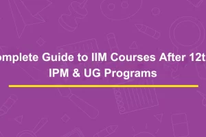 Complete Guide to IIM Courses After 12th_ IPM & UG Programs
