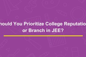 Should You Prioritize College Reputation or Branch in JEE_