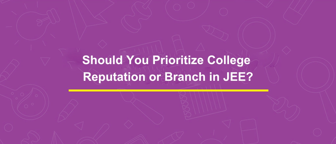 Should You Prioritize College Reputation or Branch in JEE_