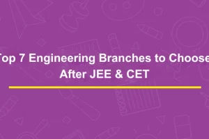 TOP 7 ENGINEERING BRANCHES TO CHOOSE AFTER JEE & CET