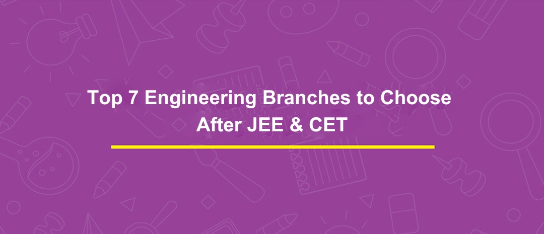 TOP 7 ENGINEERING BRANCHES TO CHOOSE AFTER JEE & CET