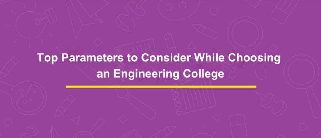 Top Parameters to Consider While Choosing an Engineering College