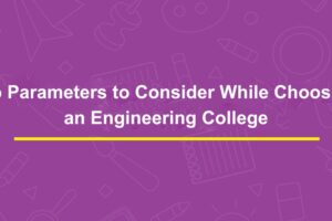 Top Parameters to Consider While Choosing an Engineering College
