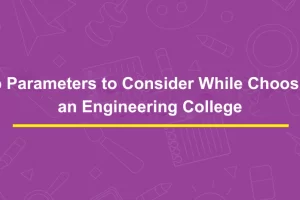 Top Parameters to Consider While Choosing an Engineering College