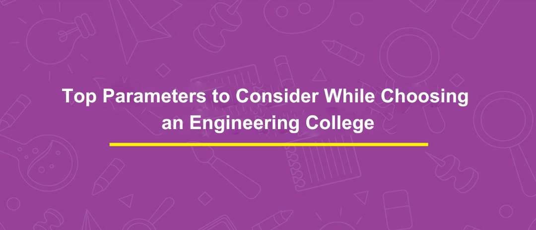 Top Parameters to Consider While Choosing an Engineering College
